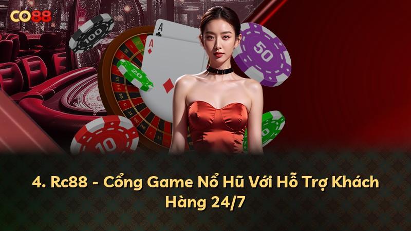 4. Rc88 - Cổng Game Nổ Hũ Với Hỗ Trợ Khách Hàng 24/7