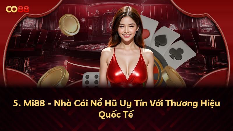 5. Mi88 - Nhà Cái Nổ Hũ Uy Tín Với Thương Hiệu Quốc Tế