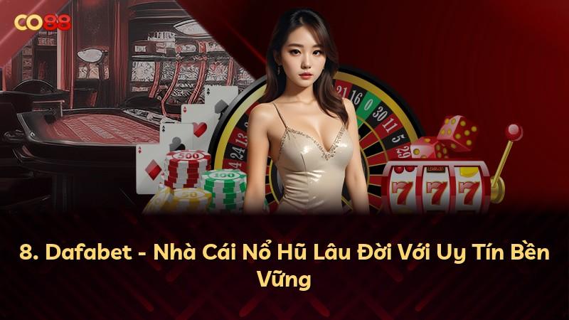8. Dafabet - Nhà Cái Nổ Hũ Lâu Đời Với Uy Tín Bền Vững