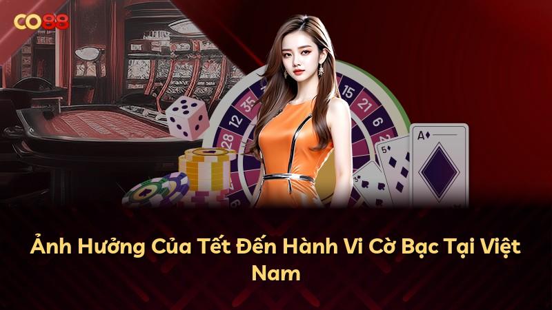 Ảnh Hưởng Của Tết Đến Hành Vi Cờ Bạc Tại Việt Nam
