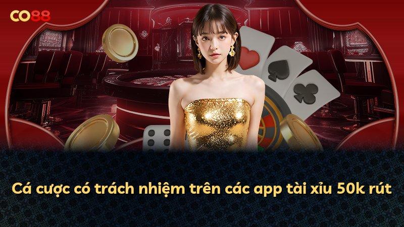 Cá cược có trách nhiệm trên các app tài xỉu 50k rút