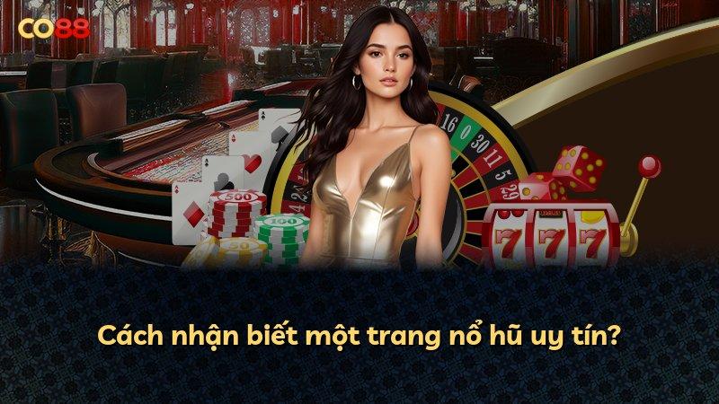 Cách nhận biết một trang nổ hũ uy tín?