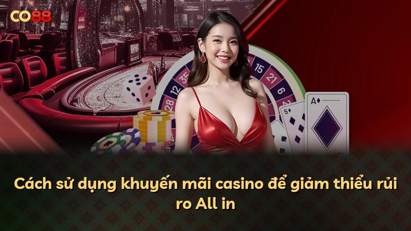 Cách sử dụng khuyến mãi casino để giảm thiểu rủi ro All in