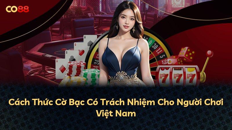 Cách Thức Cờ Bạc Có Trách Nhiệm Cho Người Chơi Việt Nam