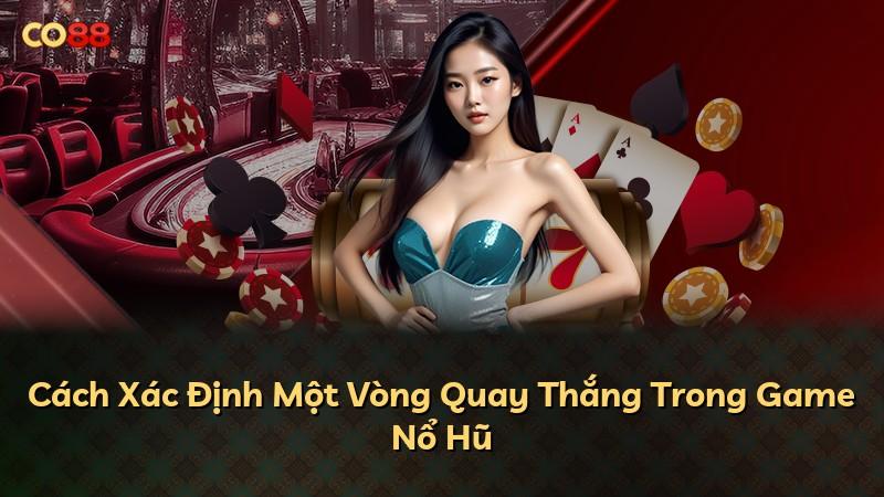 Cách Xác Định Một Vòng Quay Thắng Trong Game Nổ Hũ