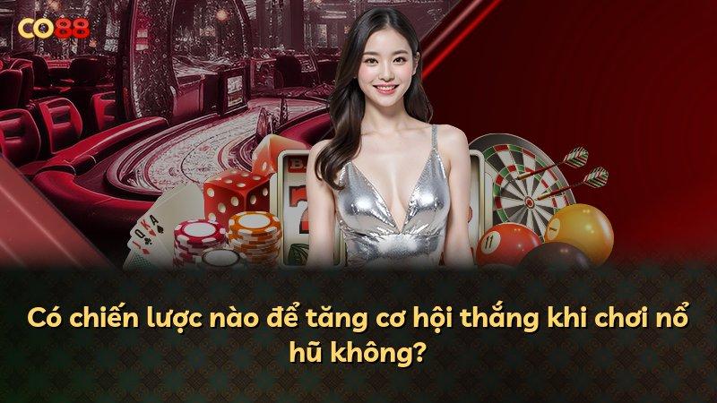 Có chiến lược nào để tăng cơ hội thắng khi chơi nổ hũ không?