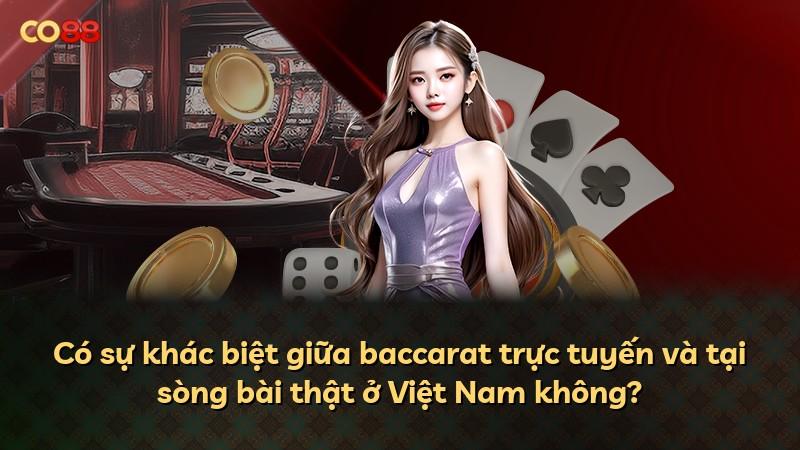 Có sự khác biệt giữa baccarat trực tuyến và tại sòng bài thật ở Việt Nam không?