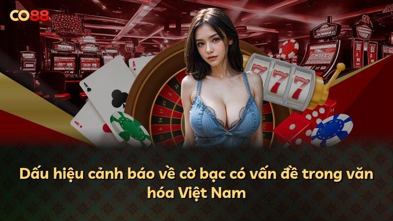 Dấu hiệu cảnh báo về cờ bạc có vấn đề trong văn hóa Việt Nam