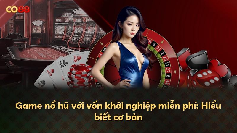 Game nổ hũ với vốn khởi nghiệp miễn phí: Hiểu biết cơ bản