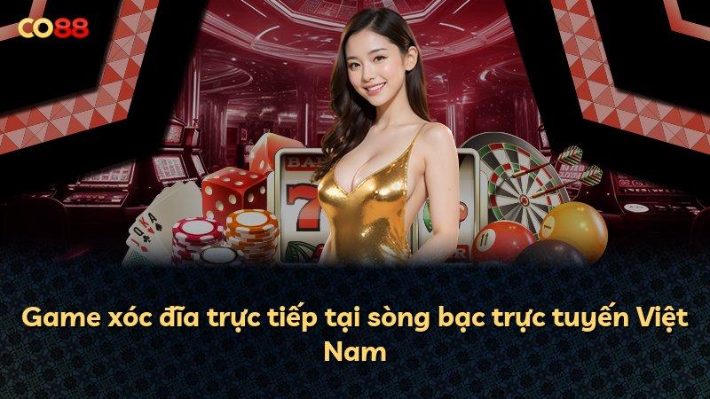 Game xóc đĩa trực tiếp tại sòng bạc trực tuyến Việt Nam