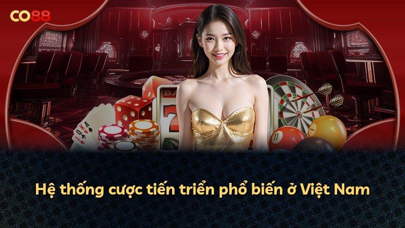 Hệ thống cược tiến triển phổ biến ở Việt Nam