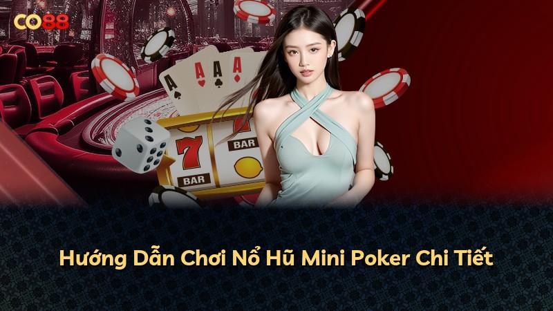 Hướng Dẫn Chơi Nổ Hũ Mini Poker Chi Tiết