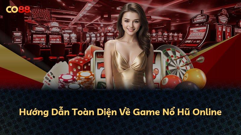 Hướng Dẫn Toàn Diện Về Game Nổ Hũ Online