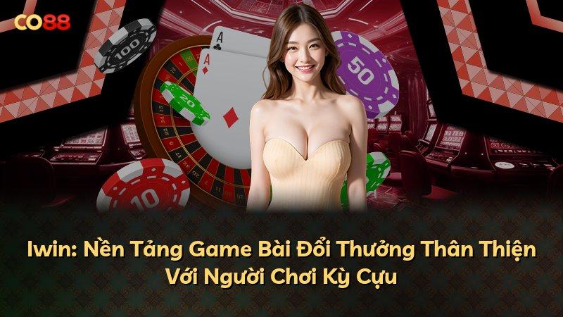 Iwin: Nền Tảng Game Bài Đổi Thưởng Thân Thiện Với Người Chơi Kỳ Cựu