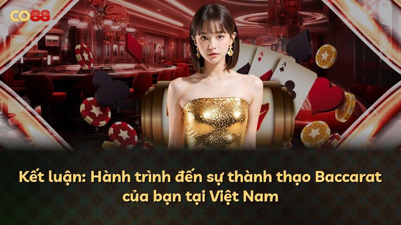 Kết luận: Hành trình đến sự thành thạo Baccarat của bạn tại Việt Nam