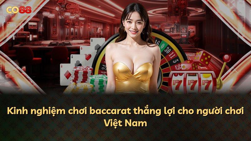 Kinh nghiệm chơi baccarat thắng lợi cho người chơi Việt Nam