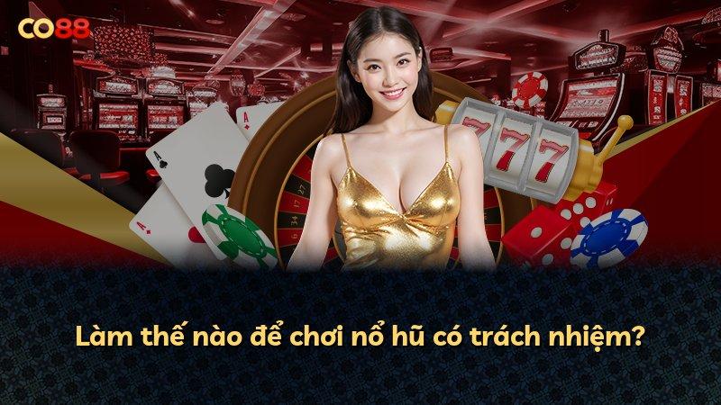 Làm thế nào để chơi nổ hũ có trách nhiệm?