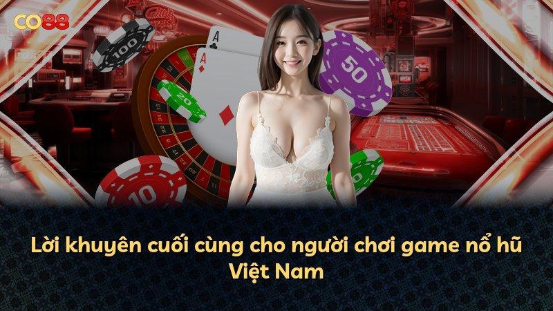 Lời khuyên cuối cùng cho người chơi game nổ hũ Việt Nam