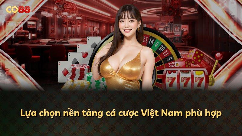 Lựa chọn nền tảng cá cược Việt Nam phù hợp
