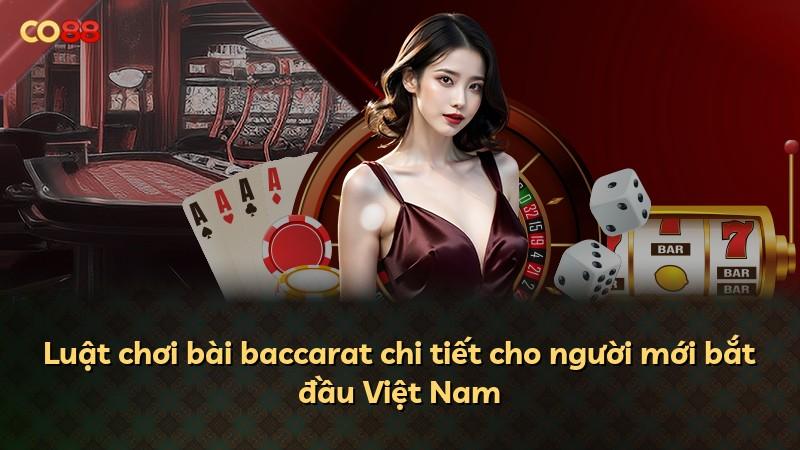 Luật chơi bài baccarat chi tiết cho người mới bắt đầu Việt Nam