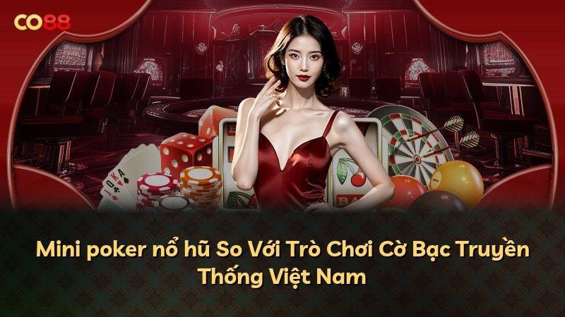 Mini poker nổ hũ So Với Trò Chơi Cờ Bạc Truyền Thống Việt Nam