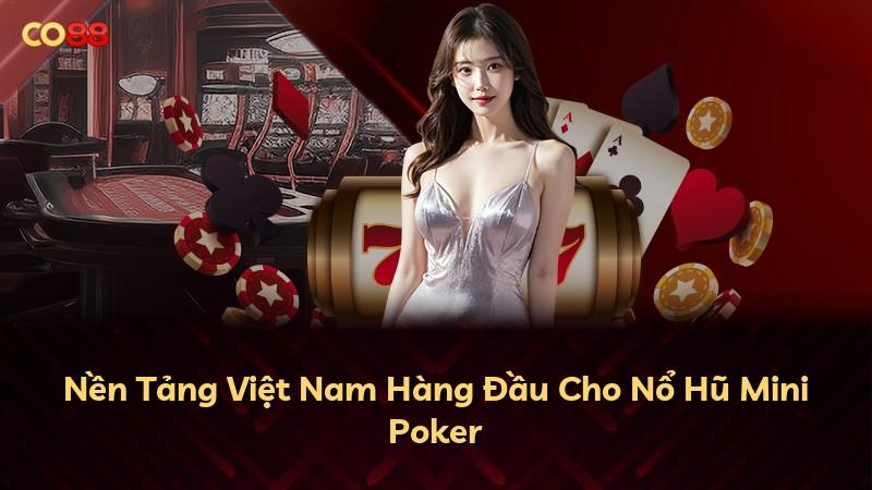 Nền Tảng Việt Nam Hàng Đầu Cho Nổ Hũ Mini Poker