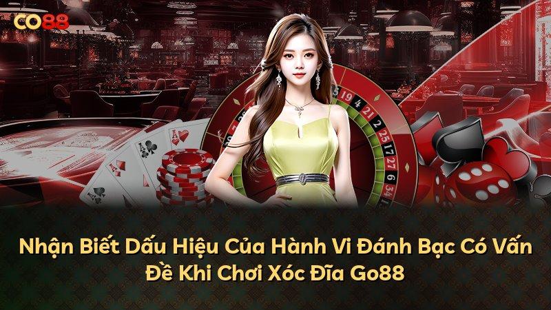Nhận Biết Dấu Hiệu Của Hành Vi Đánh Bạc Có Vấn Đề Khi Chơi Xóc Đĩa Go88