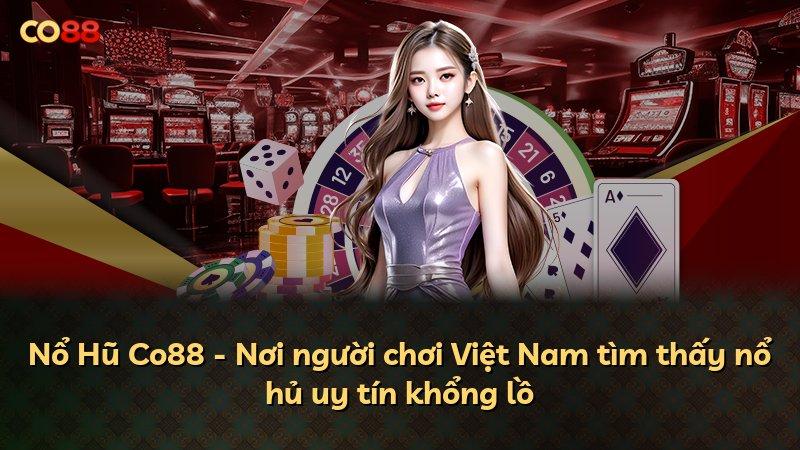 Nổ Hũ Co88 - Nơi người chơi Việt Nam tìm thấy nổ hủ uy tín khổng lồ