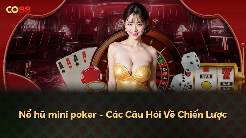Nổ hũ mini poker - Các Câu Hỏi Về Chiến Lược