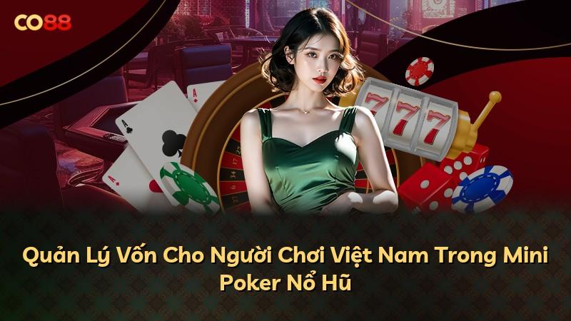 Quản Lý Vốn Cho Người Chơi Việt Nam Trong Mini Poker Nổ Hũ
