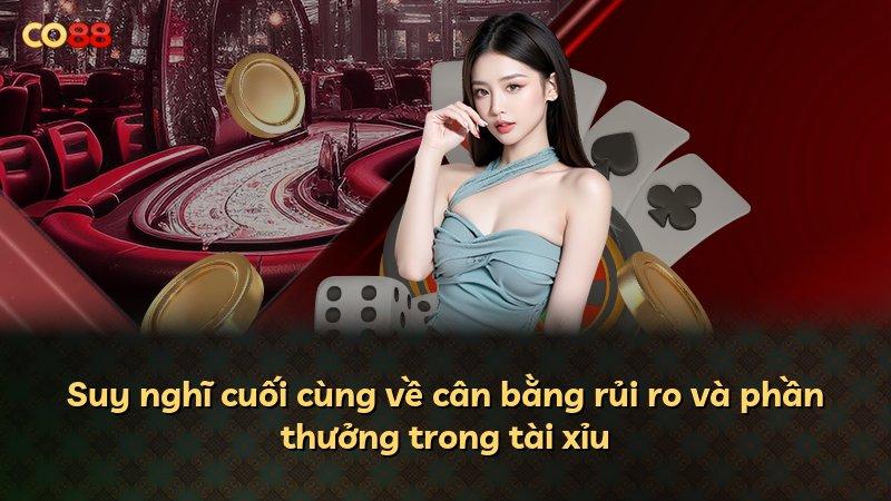Suy nghĩ cuối cùng về cân bằng rủi ro và phần thưởng trong tài xỉu