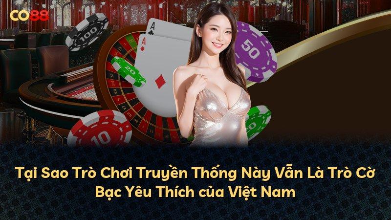 Tại Sao Trò Chơi Truyền Thống Này Vẫn Là Trò Cờ Bạc Yêu Thích của Việt Nam