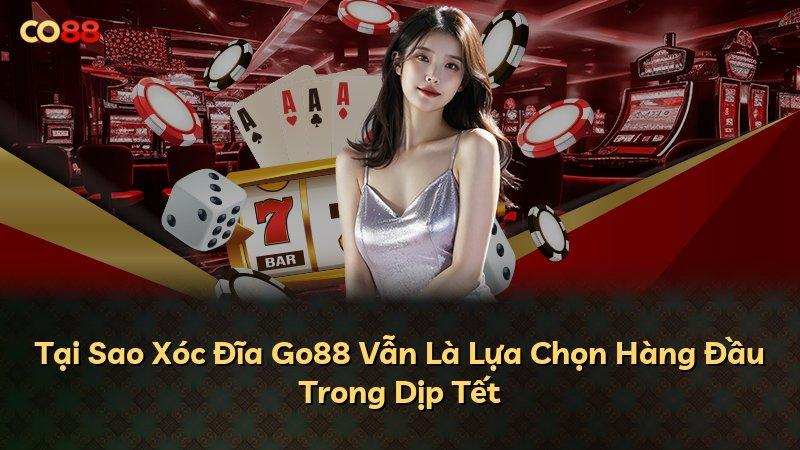 Tại Sao Xóc Đĩa Go88 Vẫn Là Lựa Chọn Hàng Đầu Trong Dịp Tết