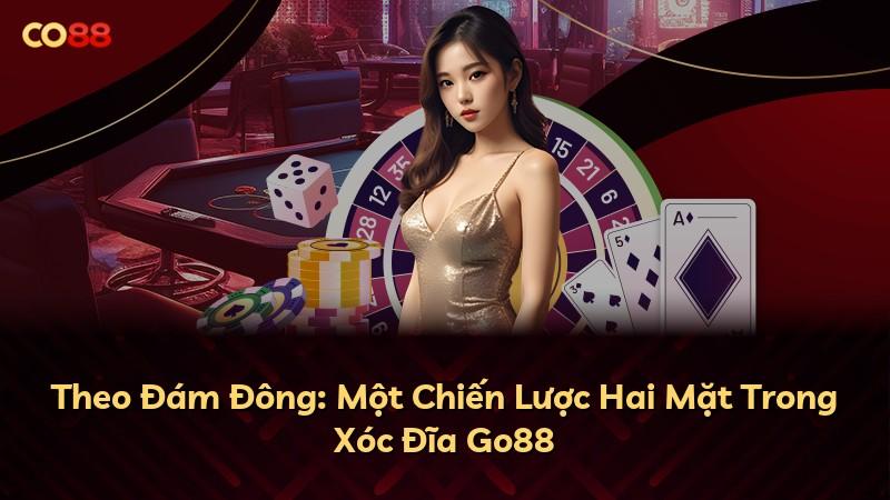 Theo Đám Đông: Một Chiến Lược Hai Mặt Trong Xóc Đĩa Go88