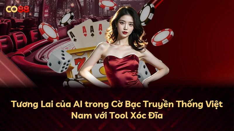 Tương Lai của AI trong Cờ Bạc Truyền Thống Việt Nam với Tool Xóc Đĩa