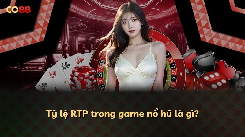 Tỷ lệ RTP trong game nổ hũ là gì?