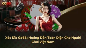 Xóc Đĩa Go88: Hướng Dẫn Toàn Diện Cho Người Chơi Việt Nam